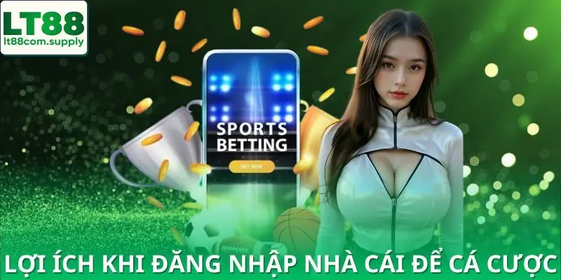 Lợi ích thấy được ngay từ lần đầu khi bạn đăng nhập LT88