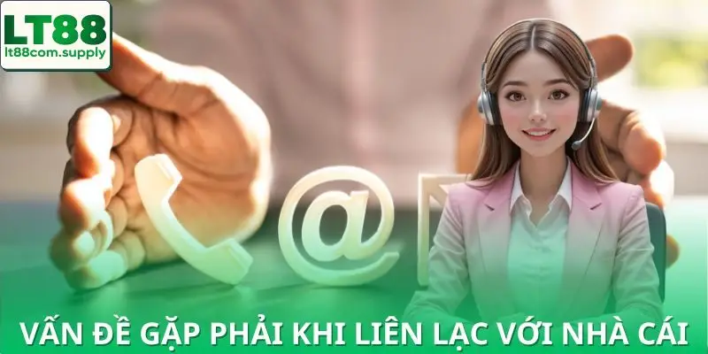 Một số vấn đề cần chuẩn bị trước khi liên hệ LT88
