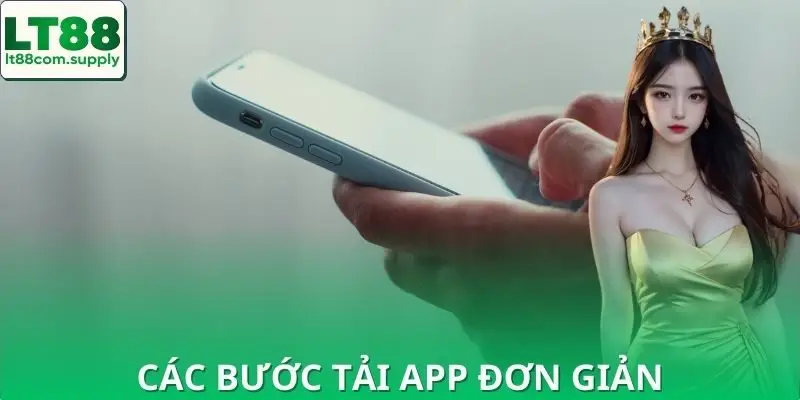 Các bước hướng dẫn tải app LT88 nhanh chuẩn